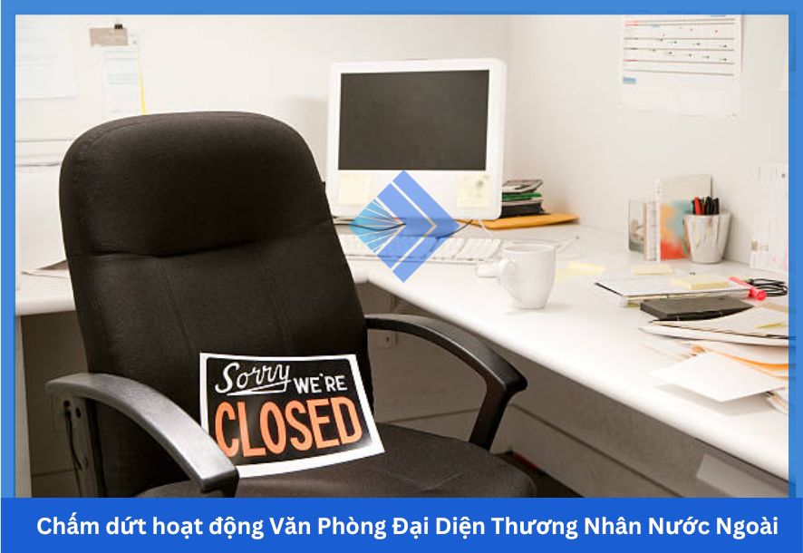 Chấm dứt hoạt động Văn Phòng Đại Diện Thương Nhân Nước Ngoài