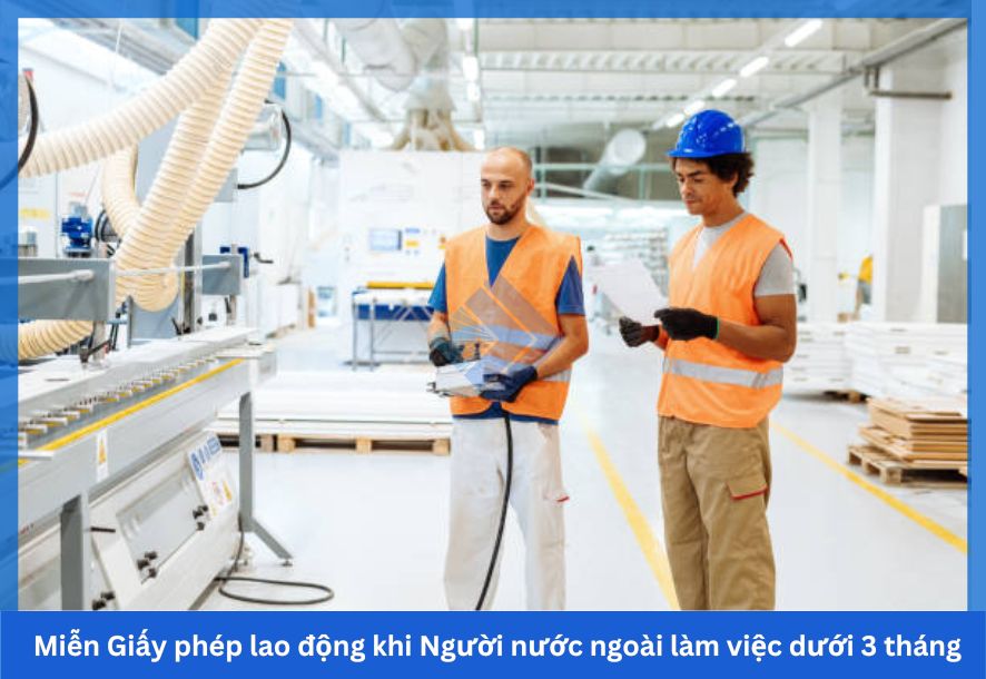 Miễn Giấy phép lao động khi Người nước ngoài làm việc dưới 3 tháng