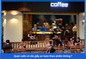 Quán cafe có cần giấy an toàn thực phẩm không